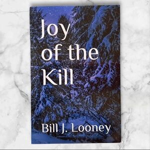 "Joy of the Kill" is a‎ book by Bill J. Looney Signed Copy
